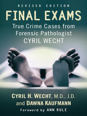 cover image of Final Exams: True Crime Cases from Forensic Pathologist Cyril Wecht, rev. ed.